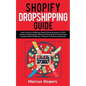 Shopify Dropshipping Guide: How to build a $100K per Month Online Business in 2019. Combine Dropshipping, Affiliate Marketing, Email Marketing & F - Paperback