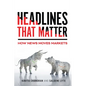 Headlines That Matter: How News Moves Markets - Hardcover