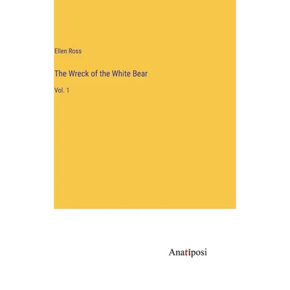 The Wreck of the White Bear: Vol. 1 - Hardcover