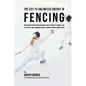 The Key to Unlimited Energy in Fencing: Unlocking Your Resting Metabolic Rate to Reduce Injuries, Get Less Tired, and Eliminate Muscle Cramps during C - Paperback