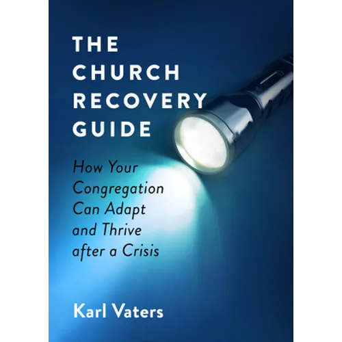 The Church Recovery Guide: How Your Congregation Can Adapt and Thrive After a Crisis - Paperback