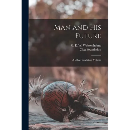 Man and his Future; a Ciba Foundation Volume - Paperback