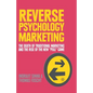 Reverse Psychology Marketing: The Death of Traditional Marketing and the Rise of the New "Pull" Game - Paperback