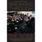 Breaking Through the Noise: Presidential Leadership, Public Opinion, and the News Media - Paperback