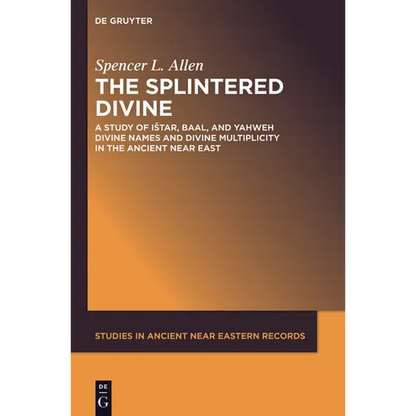 The Splintered Divine: A Study of Istar, Baal, and Yahweh Divine Names and Divine Multiplicity in the Ancient Near East - Paperback