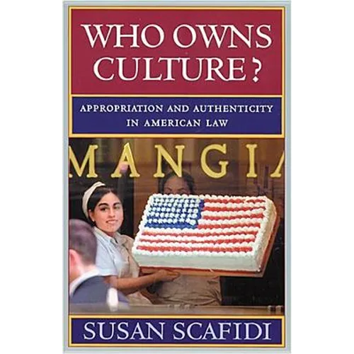 Who Owns Culture?: Appropriation and Authenticity in American Law - Paperback