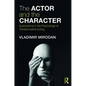 The Actor and the Character: Explorations in the Psychology of Transformative Acting - Paperback