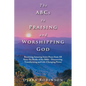 The Abcs to Praising and Worshipping God: Receiving Amazing Inner Peace from All Sixty-Six Books of the Bible - Discovering Transforming and Life-Chan - Paperback