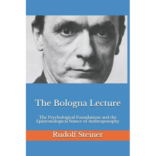 The Bologna Lecture: The Psychological Foundations and the Epistemological Stance of Anthroposophy - Paperback