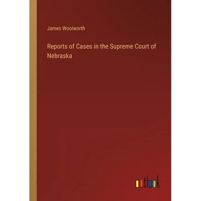 Reports of Cases in the Supreme Court of Nebraska - Paperback