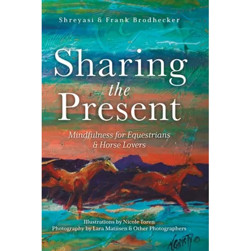 Sharing the Present: Mindfulness for Equestrians and Horse Lovers - Hardcover