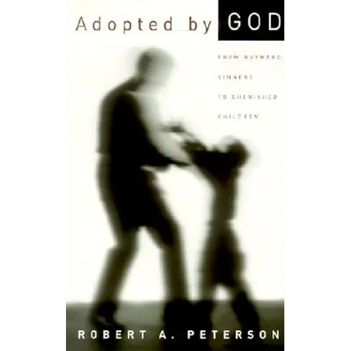 Adopted by God: From Wayward Sinners to Cherished Children - Paperback
