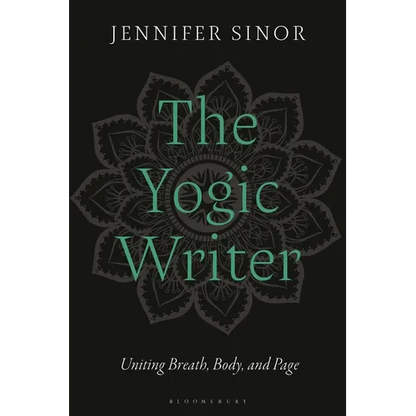 The Yogic Writer: Uniting Breath, Body, and Page - Hardcover