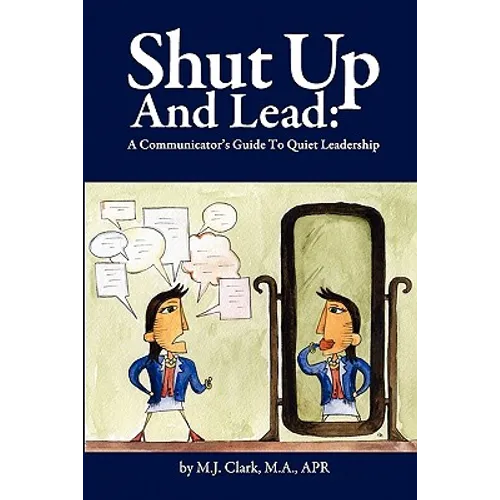 Shut Up and Lead: A Communicator's Guide to Quiet Leadership - Paperback