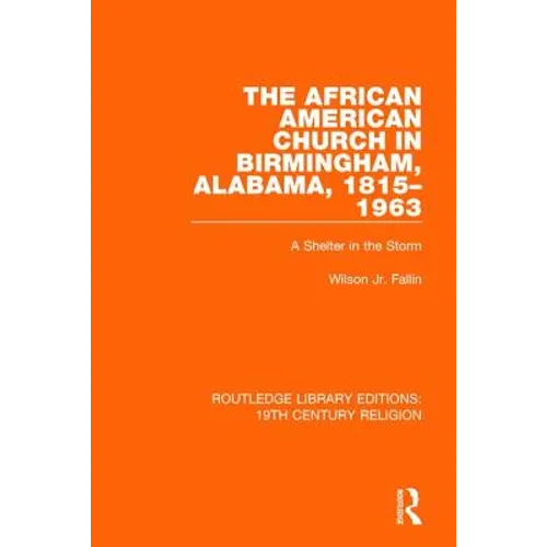 The African American Church in Birmingham, Alabama, 1815-1963: A Shelter in the Storm - Paperback