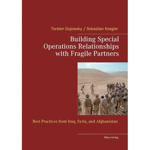 Building Special Operations Relationships with Fragile Partners: Best Practices from Iraq, Syria, and Afghanistan - Paperback