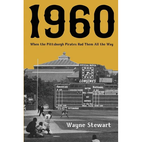 1960: When the Pittsburgh Pirates Had Them All the Way - Paperback