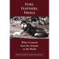 Fur, Feathers, Frogs: What I Learned from the Animals in My World - Paperback