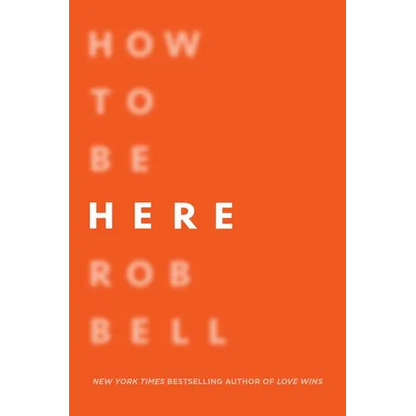 How to Be Here: A Guide to Creating a Life Worth Living - Paperback
