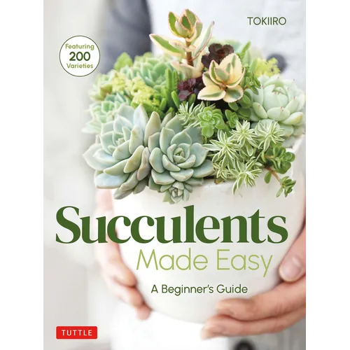 Succulents Made Easy: A Beginner's Guide (Featuring 200 Varieties) - Paperback