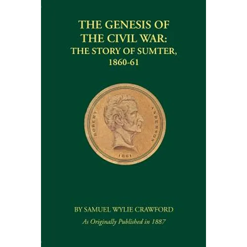 The Genesis of the Civil War: The Story of Sumter, 1860-61 - Paperback