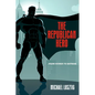 The Republican Hero: From Homer to Batman - Hardcover