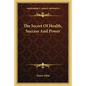 The Secret of Health, Success and Power - Paperback