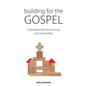 Building for the Gospel: A handbook for the visionary and the terrified - Paperback