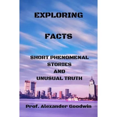Exploring Facts: Short phenomenal stories and unusual truth - Paperback