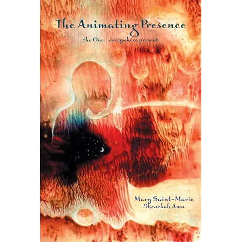 The Animating Presence: ...the One...everywhere present... - Paperback