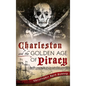 Charleston and the Golden Age of Piracy - Hardcover