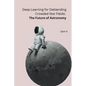 Deep Learning for Deblending Crowded Star Fields: The Future of Astronomy - Paperback