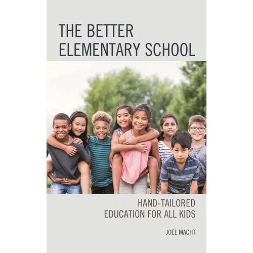 The Better Elementary School: Hand-Tailored Education for All Kids - Hardcover