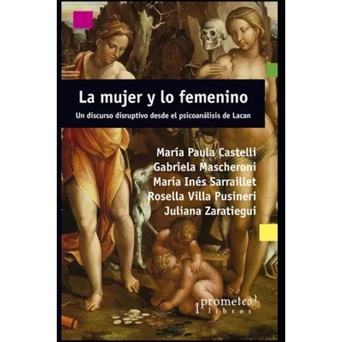 La mujer y lo femenino: Un discurso disruptivo desde el psicoanálisis de Lacan - Paperback