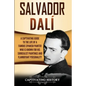 Salvador Dalí: A Captivating Guide to the Life of a Famous Spanish Painter Who Is Known for His Surrealist Paintings and Flamboyant Personality - Paperback