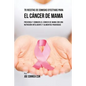 70 Recetas De Comidas Efectivas Para El Cáncer De Mama: Prevenga Y Combata El Cáncer De Mama Con una Nutrición Inteligente y Alimentos Poderosos - Paperback