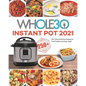 The Whole30 Instant Pot 2021: 250+ Easy & Delicious Recipes for Food Freedom and Keep Health - Paperback