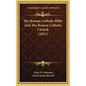 The Roman Catholic Bible And The Roman Catholic Church (1921) - Hardcover
