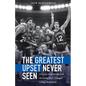The Greatest Upset Never Seen: Virginia, Chaminade, and the Game That Changed College Basketball - Hardcover