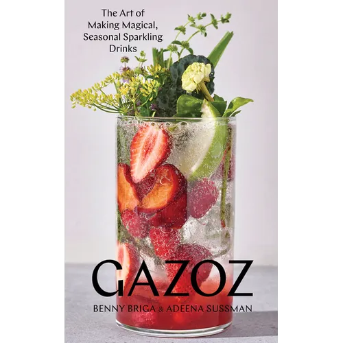 Gazoz: The Art of Making Magical, Seasonal Sparkling Drinks - Hardcover