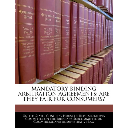 Mandatory Binding Arbitration Agreements: Are They Fair for Consumers? - Paperback
