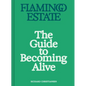Flamingo Estate: The Guide to Becoming Alive - Hardcover