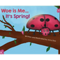 Woe is Me...It's Spring! - Hardcover