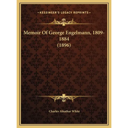 Memoir Of George Engelmann, 1809-1884 (1896) - Hardcover