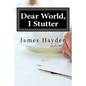 Dear World, I Stutter: A Series of Open Letters From A Person Who Stutters - Paperback