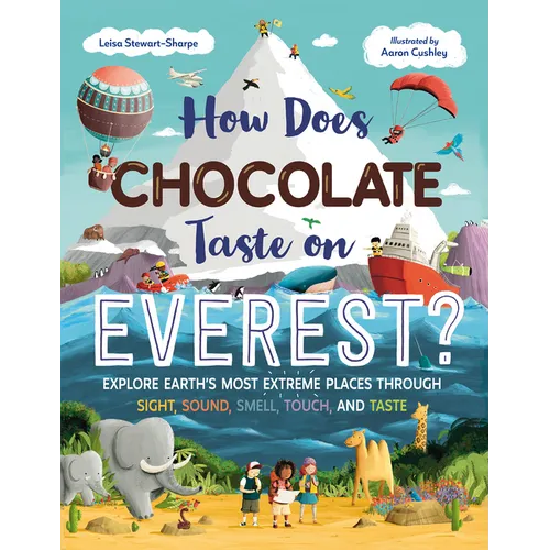 How Does Chocolate Taste on Everest?: Explore Earth's Most Extreme Places Through Sight, Sound, Smell, Touch, and Taste - Hardcover