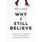 Why I Still Believe: A Former Atheist's Reckoning with the Bad Reputation Christians Give a Good God - Paperback