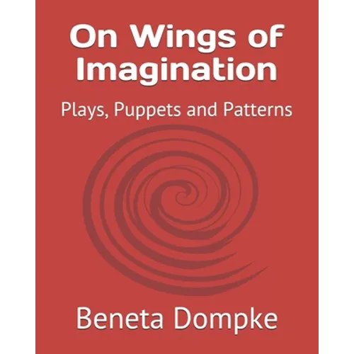 On Wings of Imagination: Plays, Puppets and Patterns - Paperback