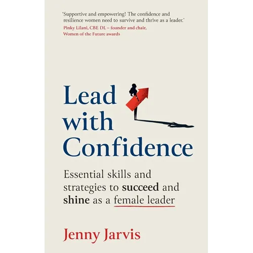 Lead with Confidence: Essential skills and strategies to succeed and shine as a female leader - Paperback