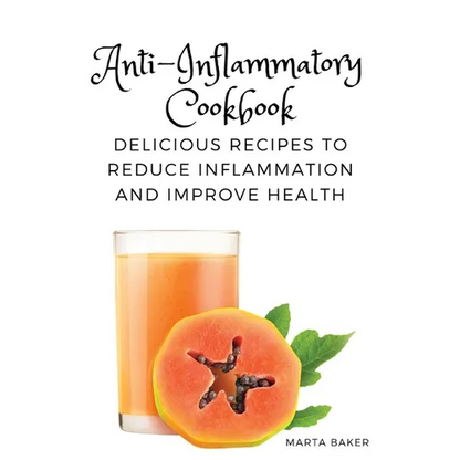 Anti-Inflammatory Cookbook: Delicious Recipes to Reduce Inflammation and Improve Health - Paperback
